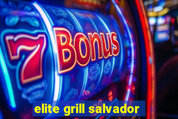 elite grill salvador